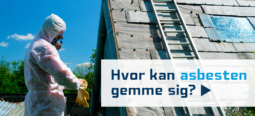 Asbest: Hvor kan asbesten gemme sig